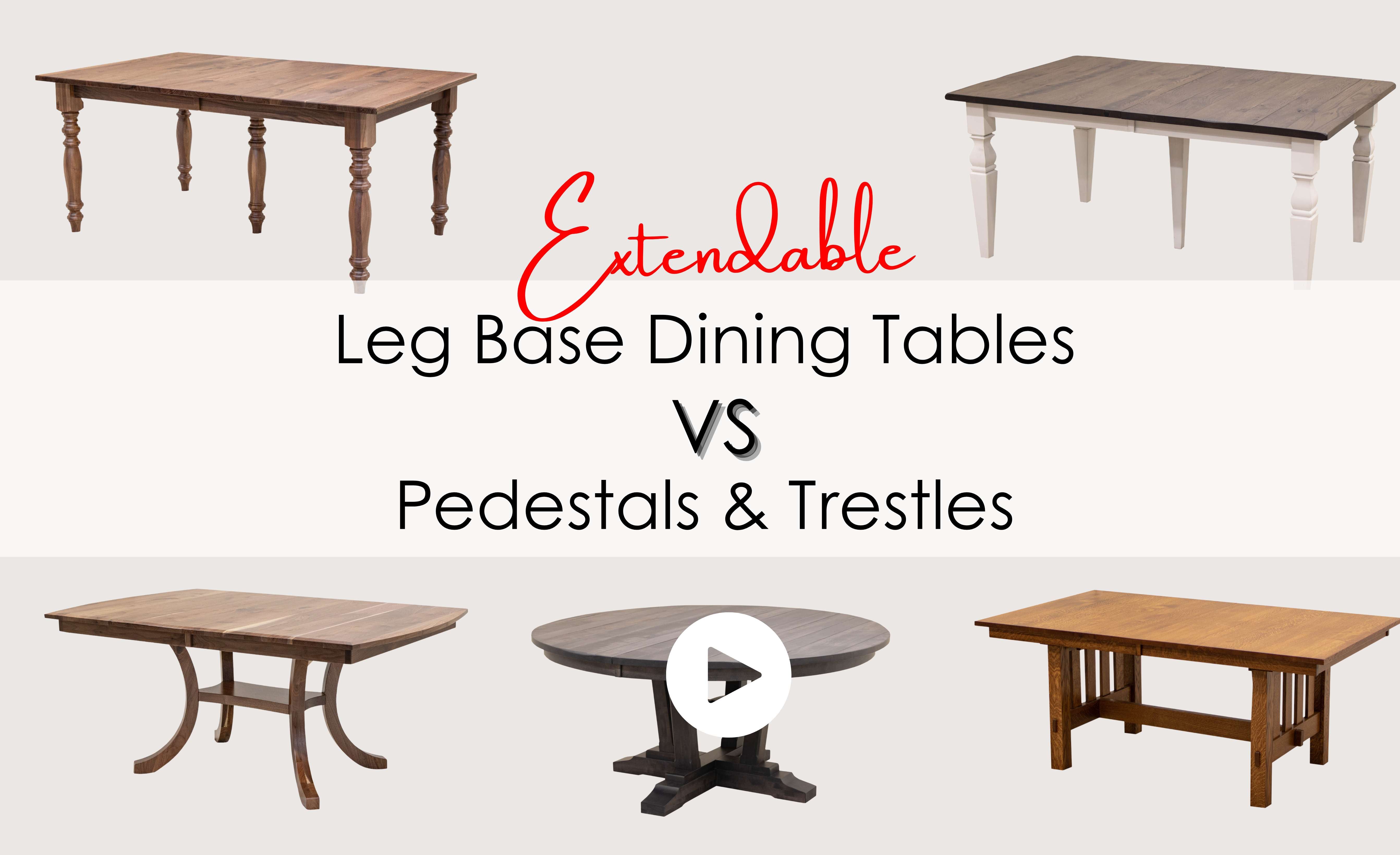 Extendable, Solid Wood Dining Tables: Trestle & Pedestal Bases vs Leg Tables